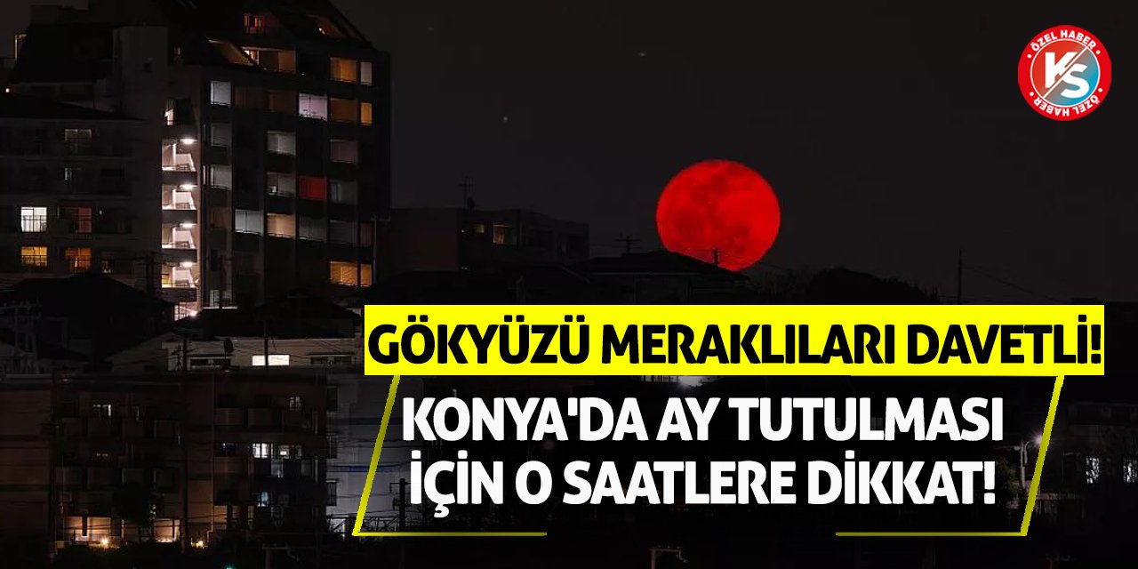 Gökyüzü Meraklıları Davetli! Konya'da Ay Tutulması İçin O Saatlere Dikkat!