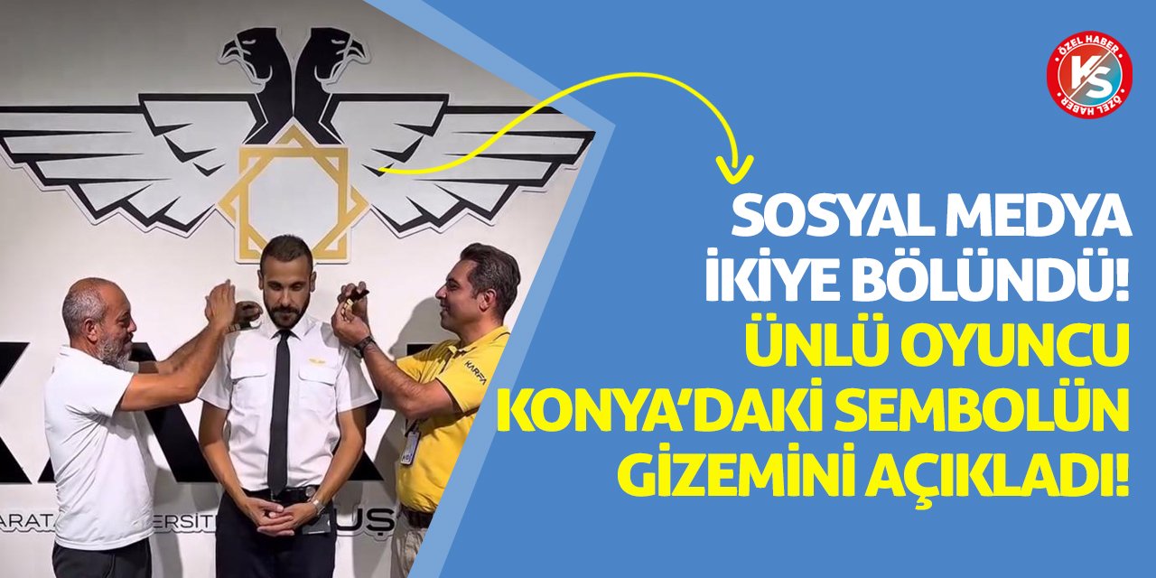 Sosyal Medya İkiye Bölündü! Ünlü Oyuncu Konya’daki Sembolün Gizemini Açıkladı!