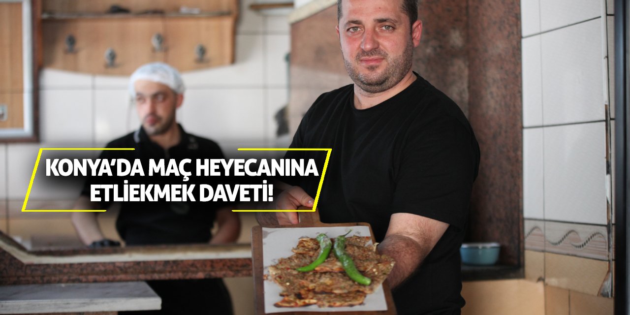 Konya’da Maç Heyecanına Etliekmek Daveti!