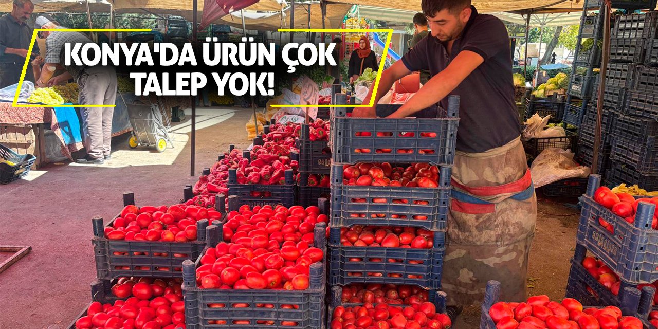Konya'da ürün çok talep yok!