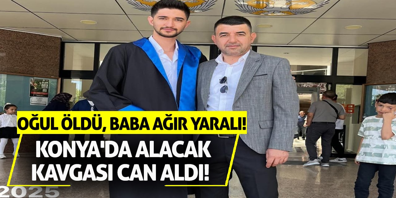 Konya'da Alacak Kavgası Can Aldı! Oğul Öldü, Baba Ağır Yaralı!