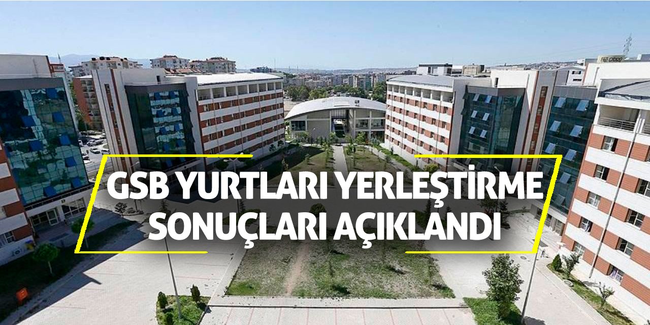 GSB Yurtları yerleştirme sonuçları açıklandı