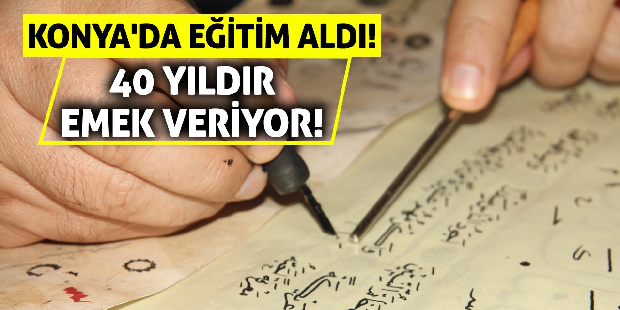 Konya'da eğitim aldı! 40 yıldır emek veriyor!