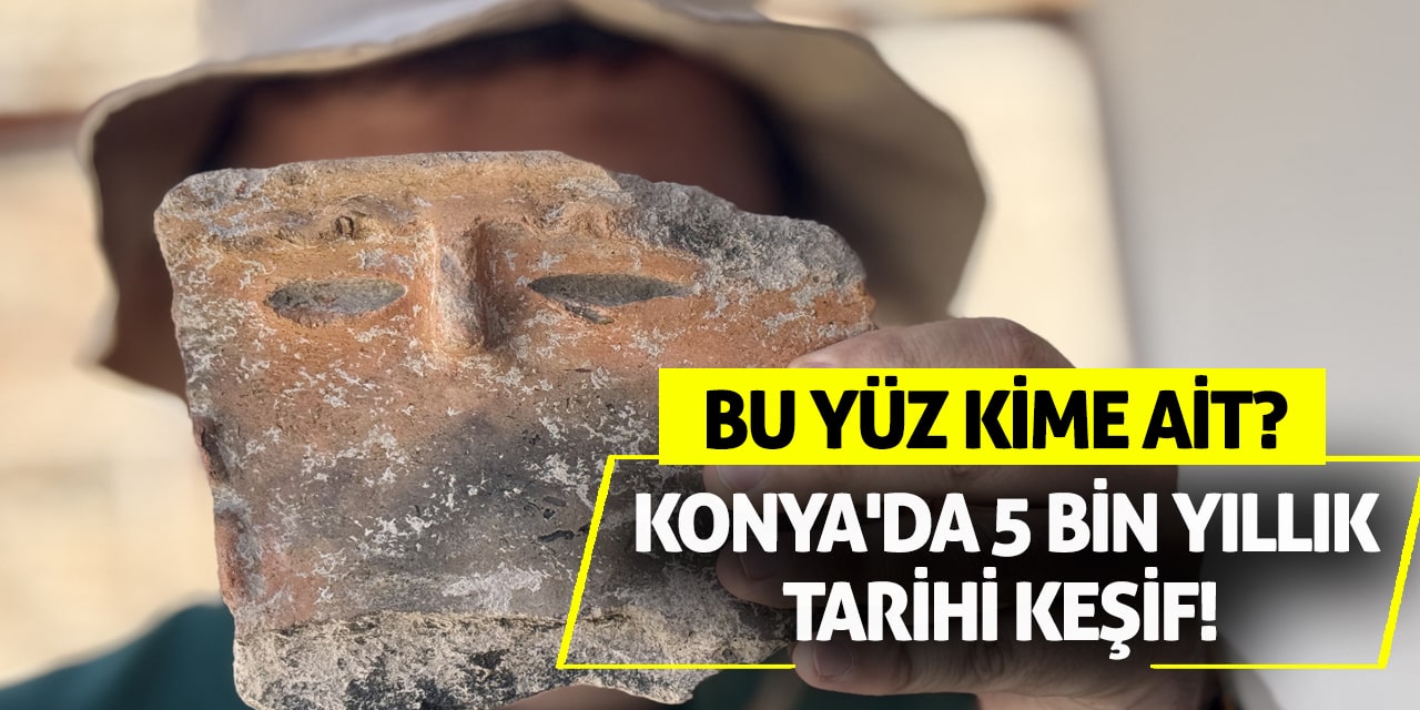 Konya'da 5 bin yıllık tarihi keşif! Bu yüz kime ait?