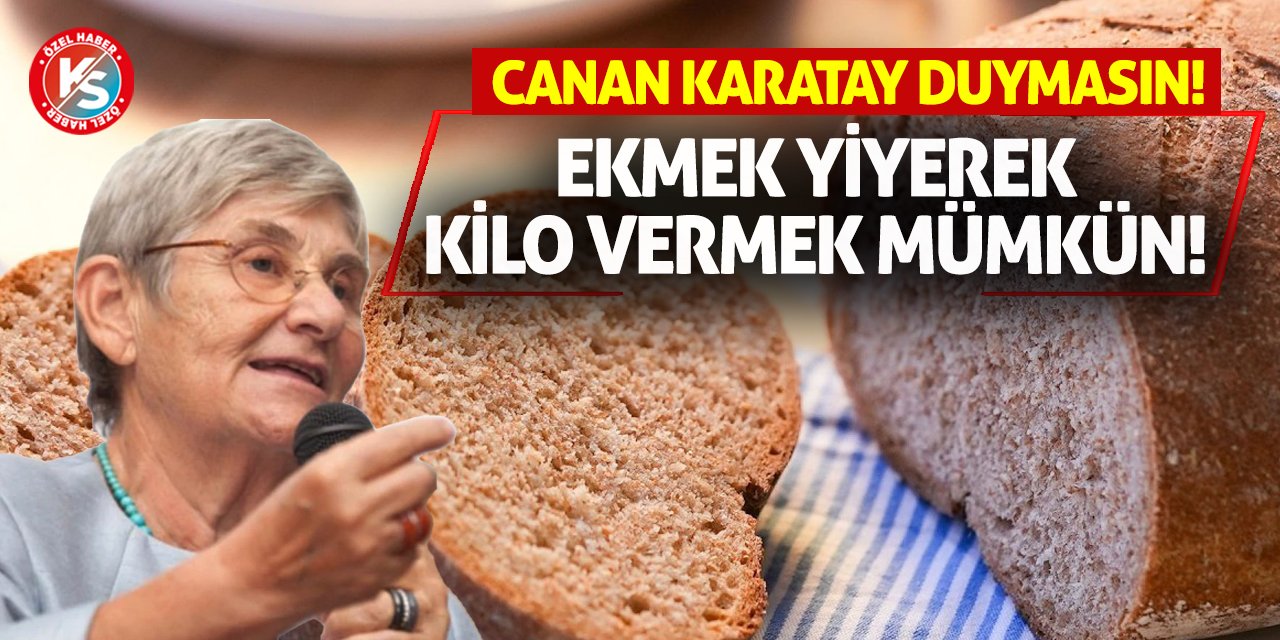 Ekmek Yiyerek Kilo Vermek Mümkün! Canan Karatay Duymasın!