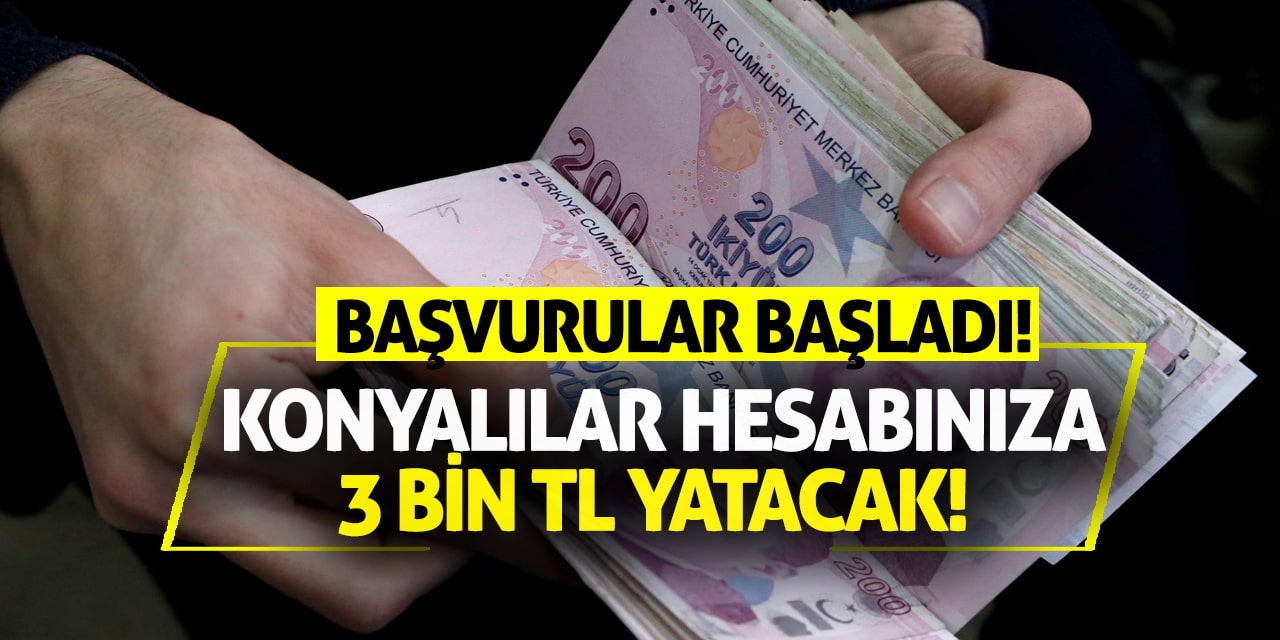 Konyalılar hesabınıza 3 bin TL yatacak! Başvurular başladı!