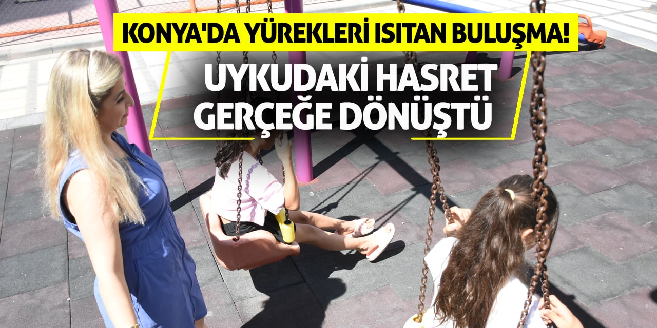 Konya'da Yürekleri Isıtan Buluşma! Uykudaki Hasret Gerçeğe Dönüştü