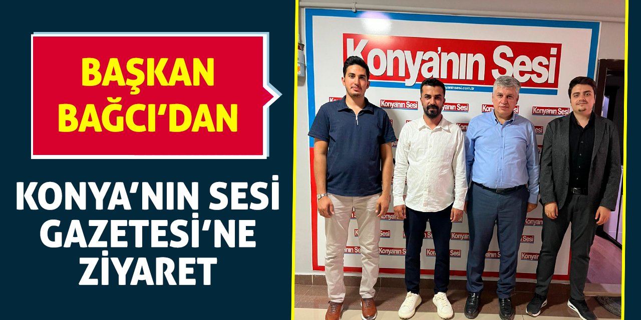 Başkan Bağcı’dan Konya’nın Sesi Gazetesi’ne ziyaret