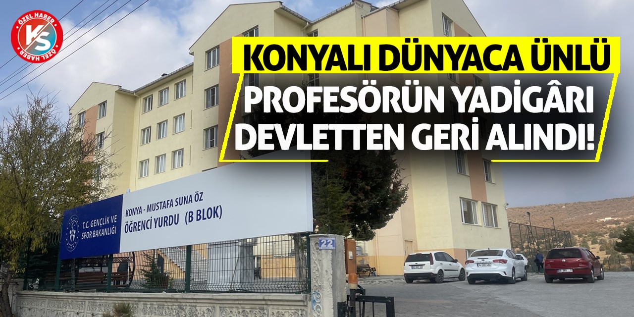 Konyalı Dünyaca Ünlü Profesörün Yadigârı Devletten Geri Alındı!