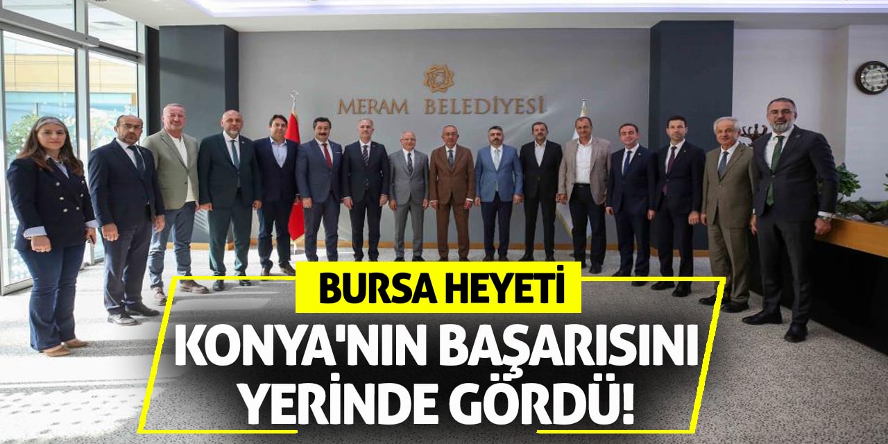 Bursa Heyeti Konya'nın Başarısını Yerinde Gördü!
