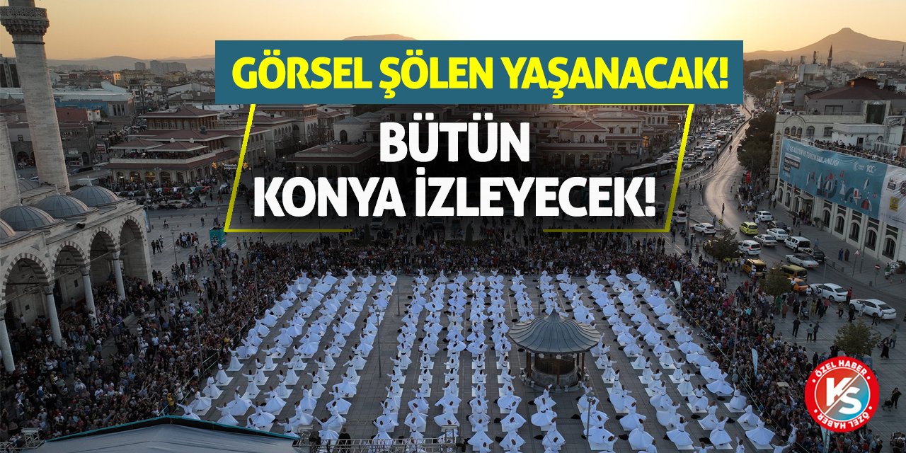 Görsel Şölen Yaşanacak! Bütün Konya İzleyecek!