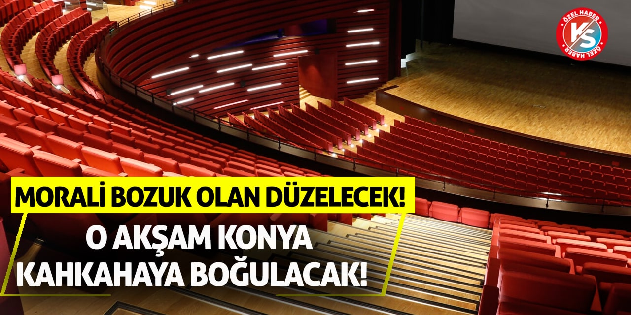 Morali Bozuk Olan Düzelecek! O Akşam Konya Kahkahaya Boğulacak!