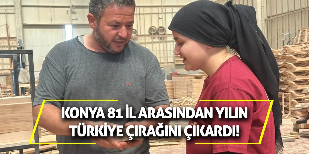 Konya 81 il arasından yılın Türkiye çırağını çıkardı!