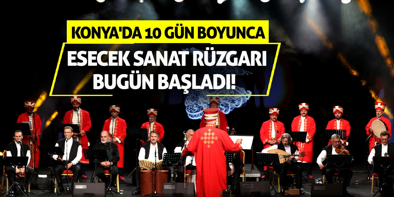Konya'da 10 gün boyunca esecek sanat rüzgarı bugün başladı!