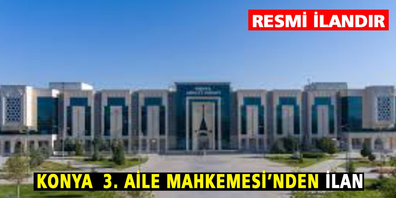 Konya 3. Aile Mahkemesi'nden ilan