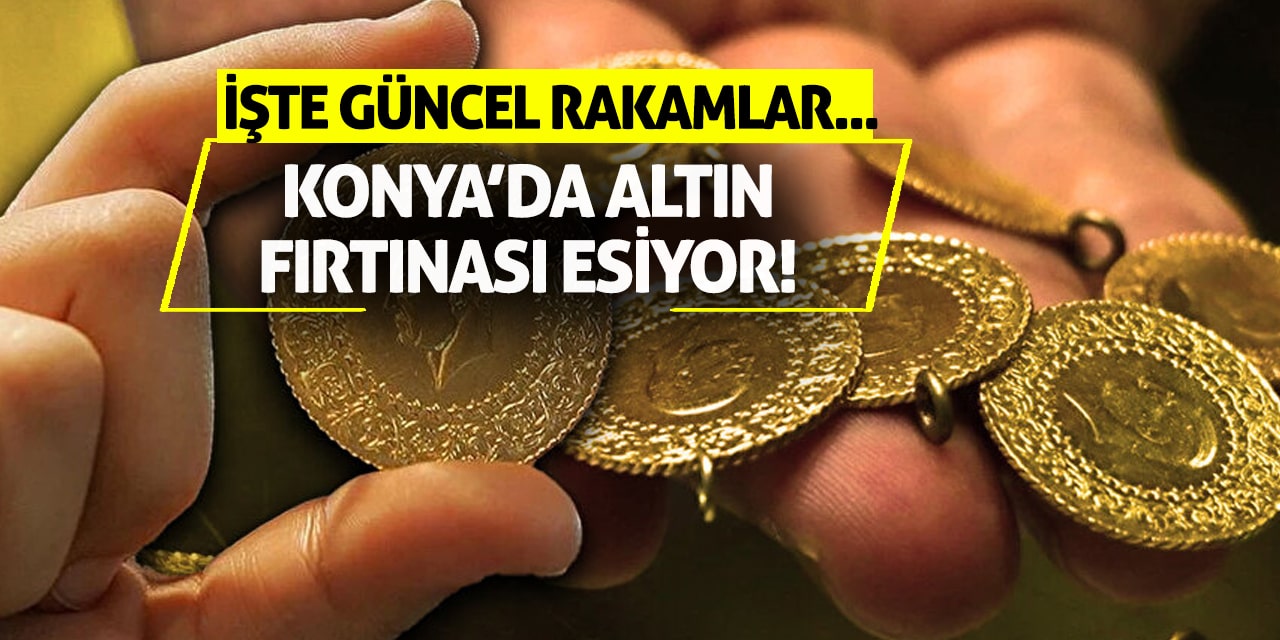 Konya’da Altın Fırtınası Esiyor! İşte Güncel Rakamlar...