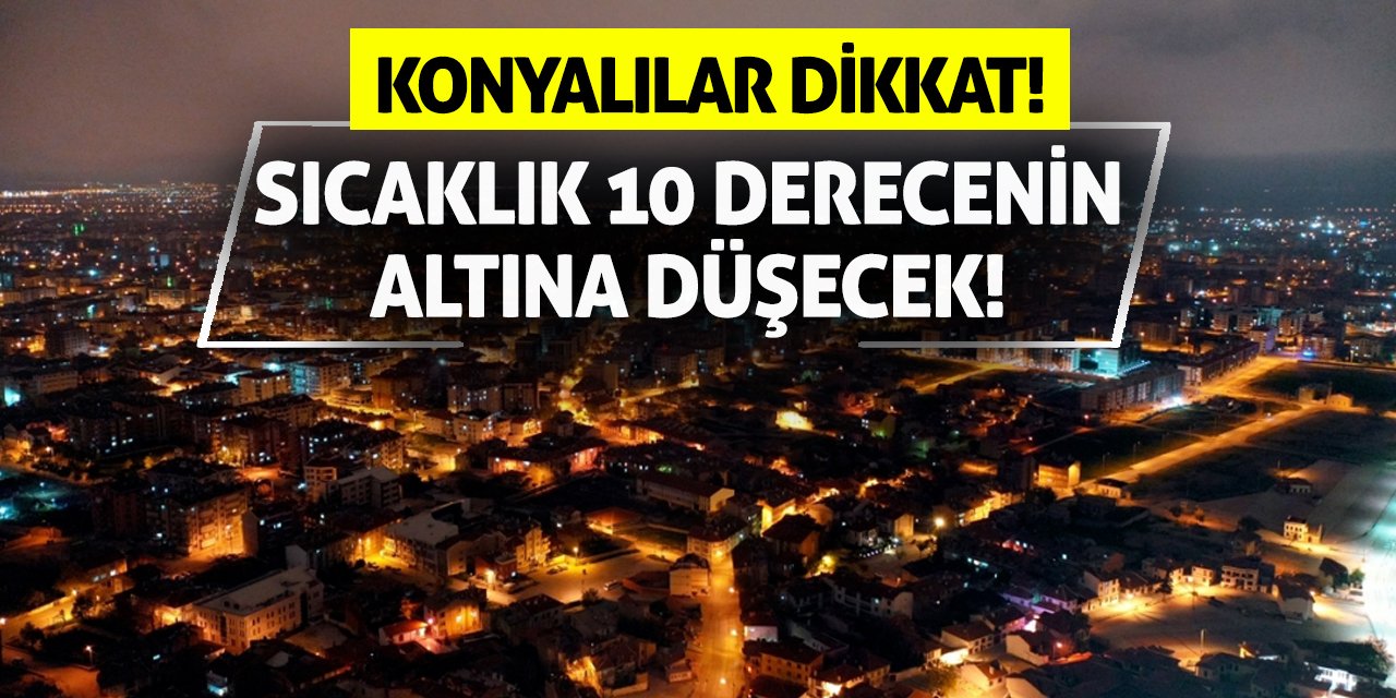 Konyalılar Dikkat! Sıcaklık 10 Derecenin Altına Düşecek!