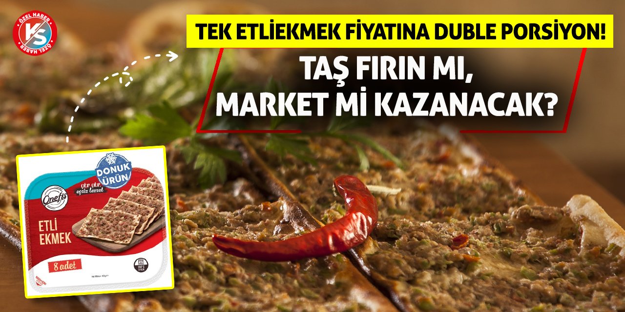 Tek Etliekmek Fiyatına Duble Porsiyon! Taş Fırın Mı, Market Mi Kazanacak?