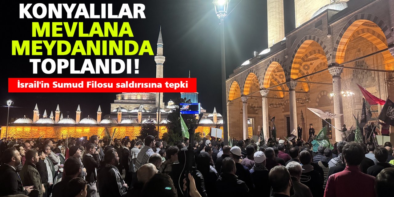 Konyalılar Mevlana Meydanında toplandı! Saldırılara tepki gösterdi