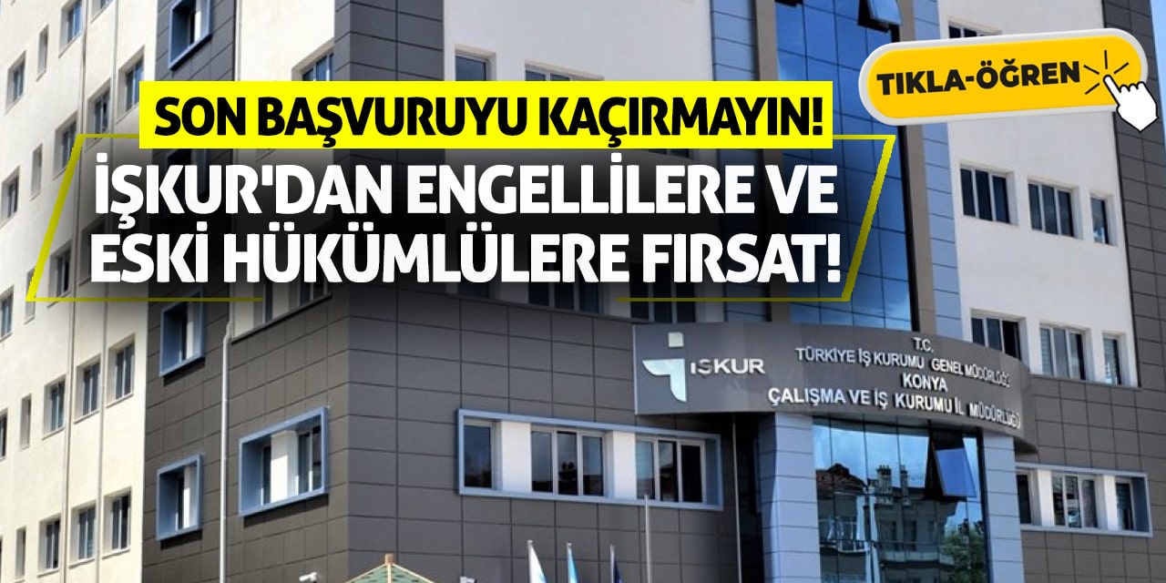 İŞKUR'dan Engellilere ve Eski Hükümlülere Fırsat! Son Başvuruyu Kaçırmayın!