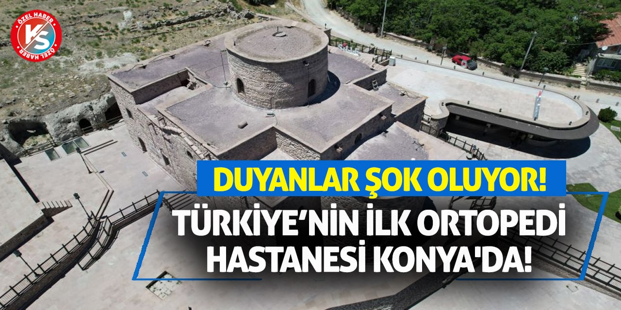 Türkiye’nin ilk ortopedi hastanesi Konya'da! Duyanlar şok oluyor!