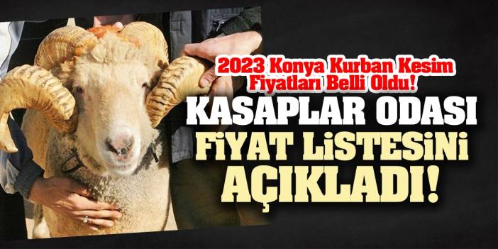 2023 Konya Kurban Kesim Fiyatları Belli Oldu! Kasaplar Odası Fiyat Listesini Açıkladı!