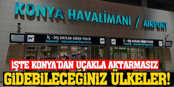 Konya’dan hangi ülkelere direk uçuş var! İşte o ülkeler...