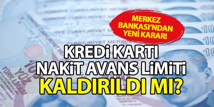 Kredi kartı nakit avans limiti kaldırıldı mı? Merkez Bankası’ndan yeni karar!