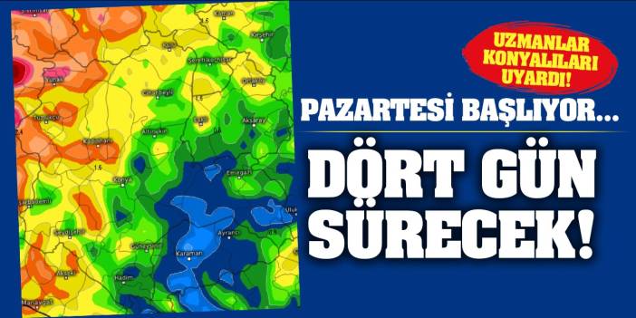 Uzmanlar Konyalıları Uyardı! Pazartesi Başlıyor... Dört Gün Sürecek! İşte Detaylar...