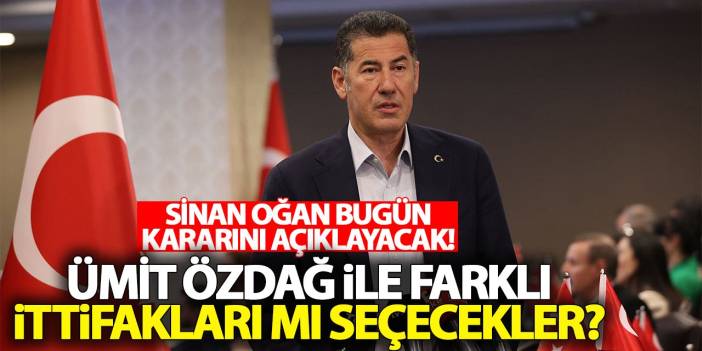 Sinan Oğan bugün kararını açıklayacak! Ümit Özdağ ile farklı ittifakları mı seçecekler?