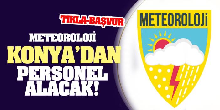 Meteoroloji Konya İçin Sınavsız Ve Mülakatsız Onlarca Personel Alacak! (Tıkla-Başvur)