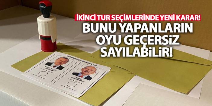 İkinci Tur Seçimlerinde Yeni Karar! Bunları Yapanların Oyu Geçersiz Sayılabilir! İşte O Karar...