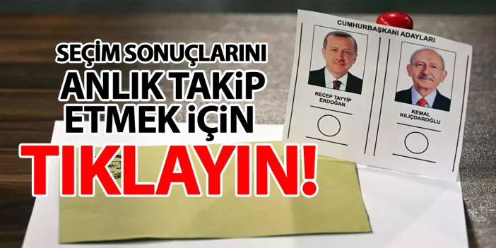 Seçim sonuçlarını anlık takip etmek için tıklayın! 28 Mayıs 2023 seçim sonuçları...