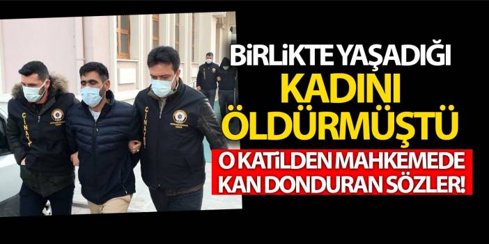 Konya'da Birlikte Yaşadığı Kadını Öldüren O Katilden Mahkemede Kan Donduran Sözler! Planlı Yapsaydım...