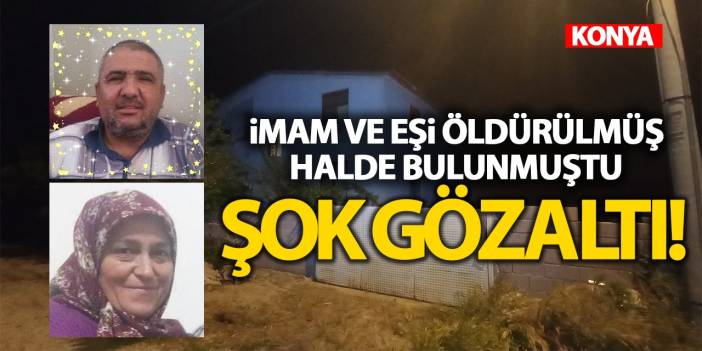 Konya'da İmam ve Eşi Öldürülmüş Halde Bulunmuştu! İşte O Cinayette Şok Gözaltı...