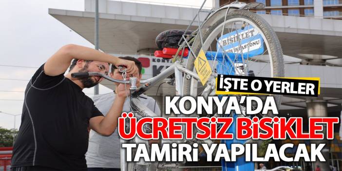 Konya'da ücretsiz bisiklet tamiri yapılacak! İşte o yerler...