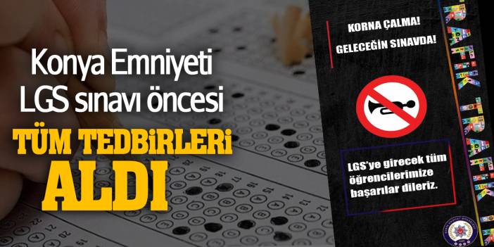 Konya Emniyeti LGS sınavı öncesi tüm tedbirleri aldı