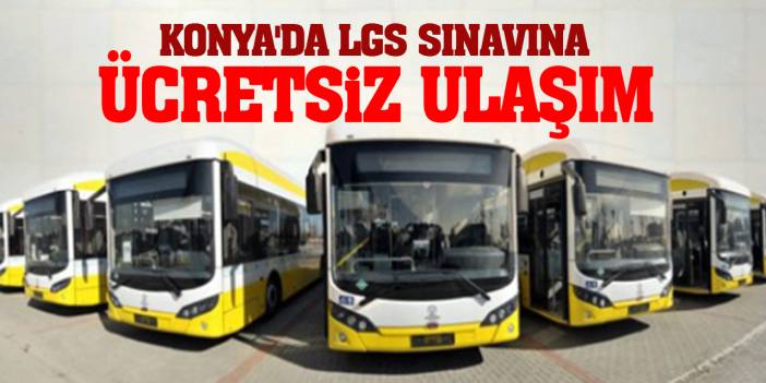 Konya'da LGS sınavına ücretsiz ulaşım