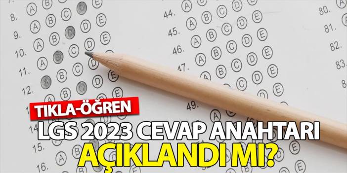 LGS 2023 Cevap Anahtarı Açıklandı Mı? (Tıkla-Öğren)