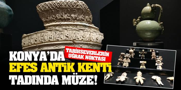 Konya'da Efes Antik Kenti Tadında Müze! Tarihseverlerin Uğrak Noktası Oldu...