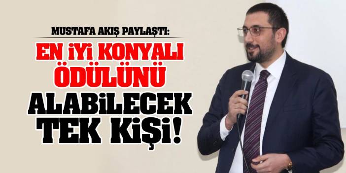 Mustafa Akış paylaştı: En iyi Konyalı ödülünü alabilecek tek kişi!