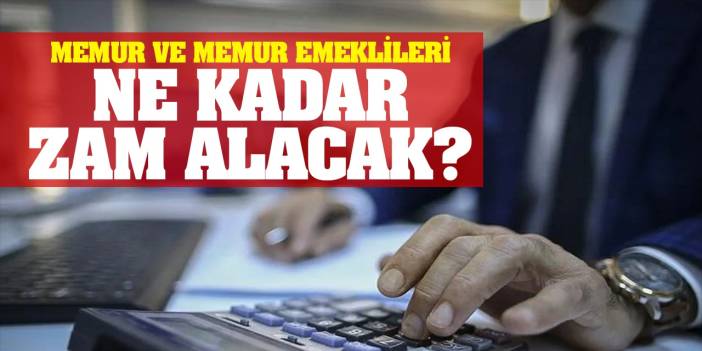 Memur Ve Memur Emeklileri Ne Kadar Zam Alacak? İşte Detaylar...