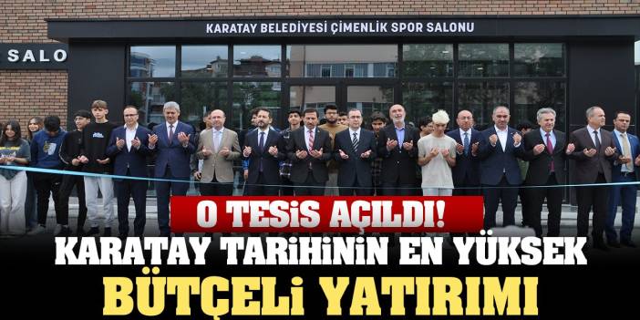 Karatay Tarihinin En Yüksek Bütçeli Yatırımı Açıldı! İşte O Tesis...