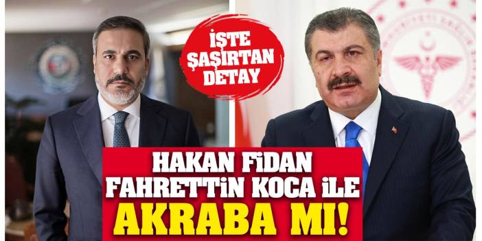 Hakan Fidan ile Fahrettin Koca akraba mı? İşte İlginç detay...