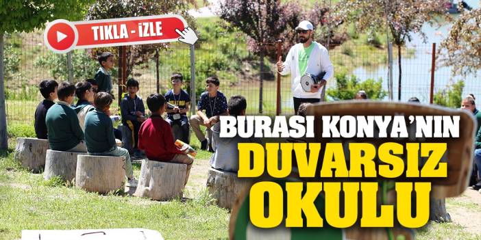 Burası Konya'nın duvarsız okulu! Binlerce öğrenci tabiatla iç içe eğitim alıyor!