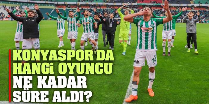 Konyaspor'da hangi oyuncu ne kadar süre aldı? İşte dakika dakika oyuncu süreleri!