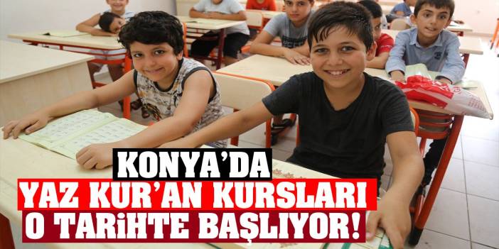 Müftülük duyurdu! Konya’da Yaz Kur’an Kursları o tarihte başlıyor!