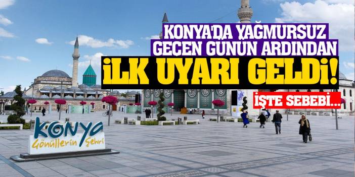 Konya'da Yağmursuz Geçen Günün Ardından İlk Uyarı Geldi! İşte Sebebi...