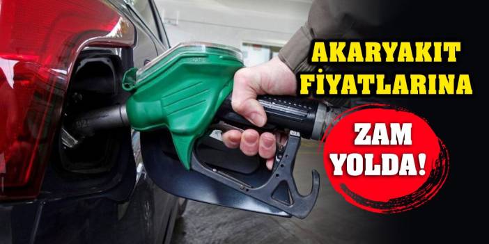 Akaryakıt Fiyatlarında Zam Yolda!