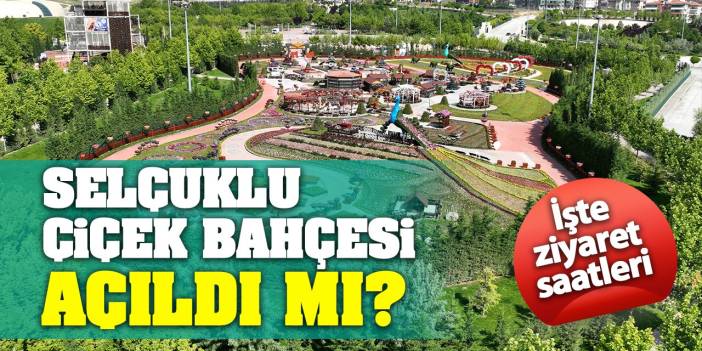 Selçuklu Çiçek Bahçesi açıldı mı? İşte ziyaret saatleri